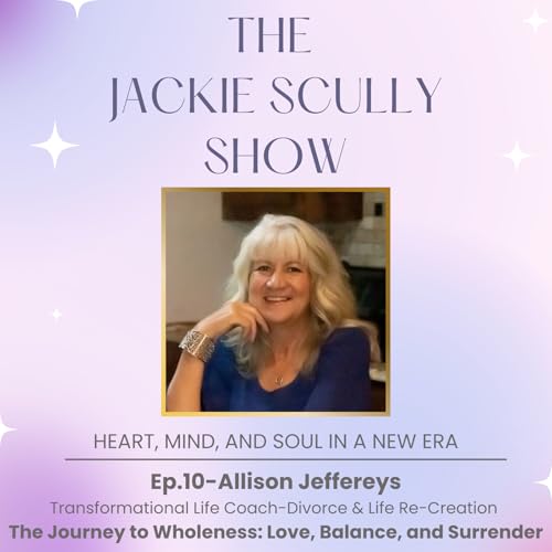 The Journey to Wholeness: Love, Balance, and the Power of Surrender with Allison Jeffereys cover art