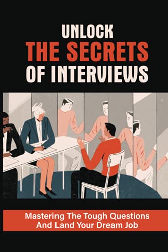 Unlock The Secrets Of Interviews: Mastering The Tough Questions And