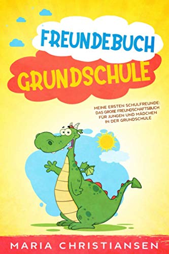 FREUNDEBUCH GRUNDSCHULE: Meine ersten Schulfreunde: Das Große Freundschaftsbuch für Jungen und Mädchen in der Grundschule