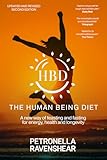 The Human Being Diet: A blueprint for feasting and fasting your way to feeling, looking and being your best