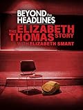 Beyond the Headlines: The Elizabeth Thomas Story with Elizabeth Smart