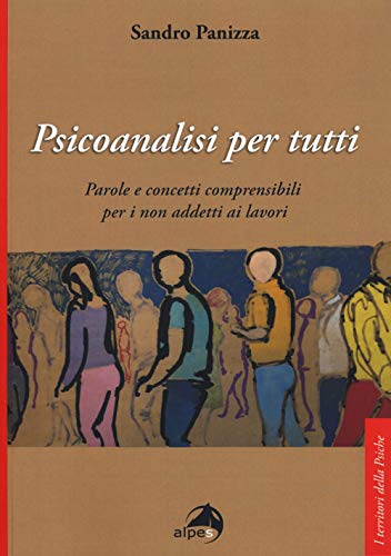 Psicoanalisi per tutti. Parole e concetti comprensibili per i non addetti ai lavor