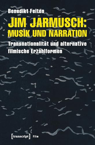 Jim Jarmusch: Musik und Narration: Transnationalität und alternative filmische Erzählformen