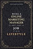 Notebook Planner Being A Online Marketing Manager Is Not Just A Job It Is A Lifestyle Luxury Cover: Daily Organizer, A5, 6x9 inch, 5.24 x 22.86 cm, Meal, Task Manager, Hour, 120 Pages, Daily, Weekly