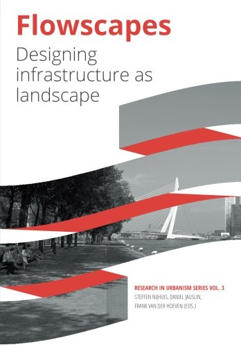 Flowscapes: Designing infrastructure as landscape (Research in Urbanism Series)