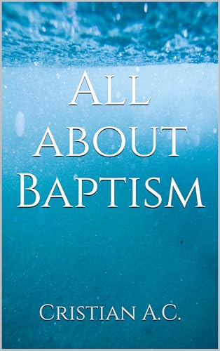 All about Baptism (Biblical Truths)