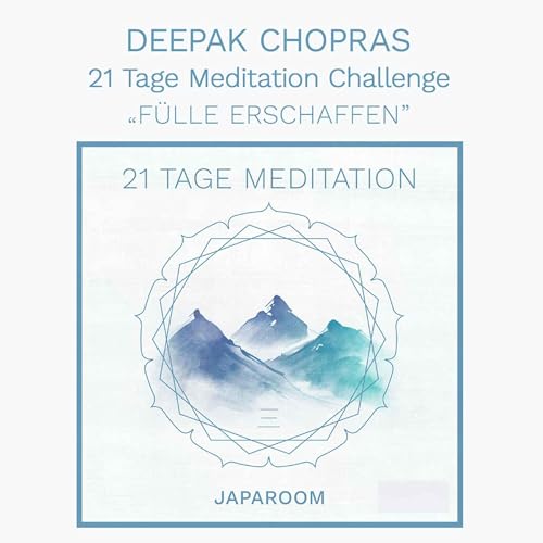 Tag 21 - Deepak Chopra - F&uuml;lle Erschaffen