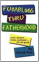 Fumbling Thru Fatherhood 0975281909 Book Cover