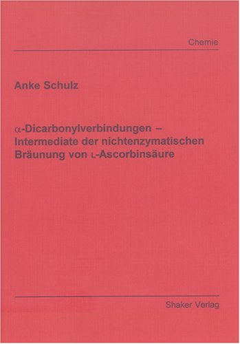 alpha-Dicarbonylverbindungen – Intermediate der nichtenzymatischen Bräunung von L-Ascorbinsäure (Berichte aus der Chemie)