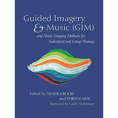 Guided Imagery & Music (GIM) and Music Imagery Methods for Individual and Group Therapy