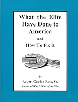 What the Elite Have Done to America and How To Fix It 0964988887 Book Cover