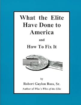 Paperback What the Elite Have Done to America and How To Fix It Book