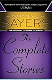 Dorothy L. Sayers: The Complete Stories: The Complete Golden Age Mystery Collection  Classic Lord Peter Wimsey Short Stories (Mistress of the Golden Age Mystery)
