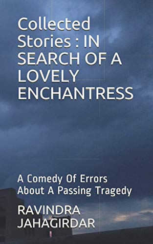 Collected Stories : IN SEARCH OF A LOVELY ENCHANTRESS: A Comedy Of Errors About A Passing Tragedy