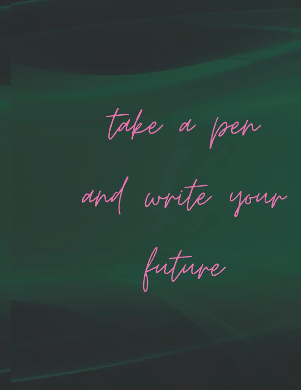 take a pen and write your future Cover Motivational Message Print Blank Lined Paper Notebook