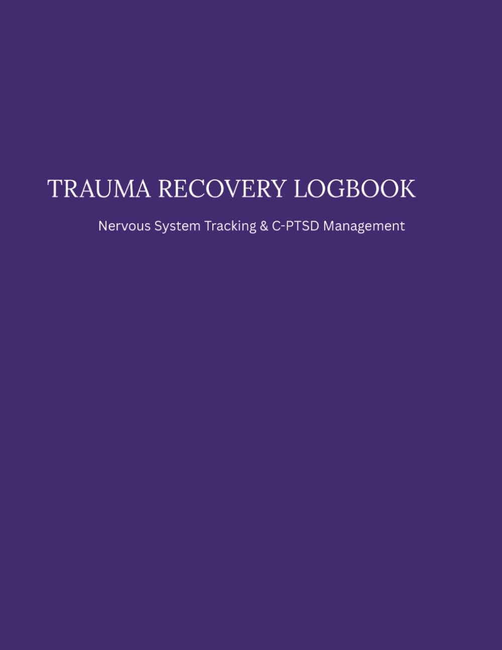 Trauma Recovery Logbook: Nervous System Tracking & C-PTSD Management