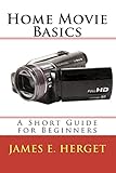 Home Movie Basics: A Short Guide for Beginners