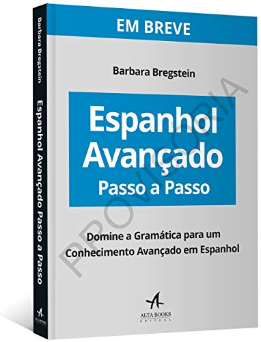 Espanhol Avançado Fácil e Passo a Passo: Domine a Gramática Para um Conhecimento Avançado em Espanho