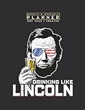 Weekly & Monthly Planner One Year Undated: Drinking Like Lincoln American Patriot July 4th 8.5x11 Large Organizer | Calendar Schedule & Agenda with Inspirational Quotes