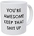 Wampumtuk You're Awesome Keep That Thing Up Girls Boys 11 Ounces Funny Coffee Mug