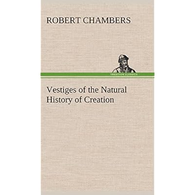 Vestiges of the Natural History of Creation