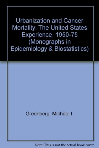 Urbanization and Cancer Mortality: The United States Experience (Monographs in Epidemiology & Biostatistics)