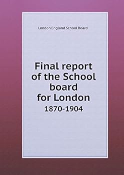 Final report of the School board for London 1870-1904
