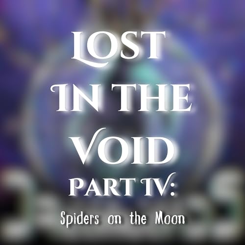 Lost in the Void Part 4: Spiders on the Moon