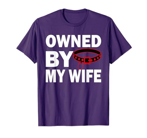 Owned by My Wife - Femdom Female Led Relationship T-Shirt