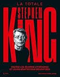 Stephen King - La Totale: Toutes les oeuvres litt�raires et leurs adaptations d�crypt�es
