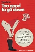 Too Good To Go Down: The Inside Story of Manchester United's Relegation 1909360627 Book Cover
