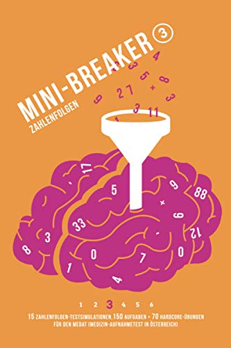 Mini-Breaker, Band 3: Zahlenfolgen: 15 MedAT-Testsimulationen (150 Aufgaben + 70 Hardcore-Aufgaben) (Mini-Breaker MedAT Buchreihe, Band 3)