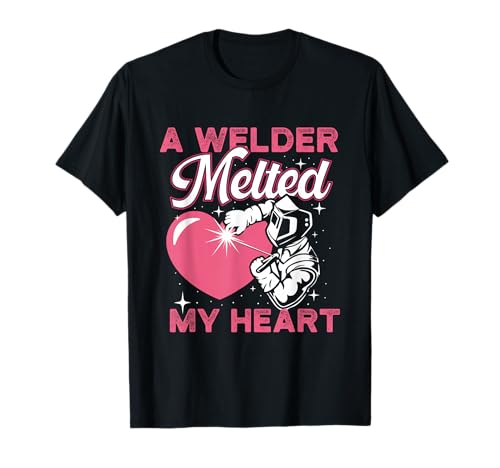 A Welder Melted My Heart - Welder's Wife Girlfriend T-Shirt