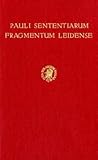  Pauli Sententiarum.: Fragmentum Leidense (Cod. Leid. B.P.L. 2589). (Studia Gaiana (Erschienen bei E. J. Brill, Leiden. Auslieferung durch: Duncker & ... Abhandlungen. Neue Folge), Band 4)