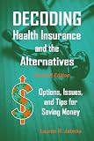 Decoding Health Insurance and the Alternatives: Options, Issues, and Tips for Saving Money