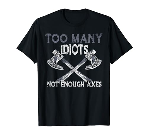 Too Many Idiots - Not Enough Axes - Viking Camiseta