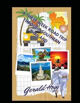 Paperback A THREE-WEEK ROAD TRIP THROUGH SOUTHERN THAILAND: JUST ANOTHER DAY IN PARADISE (The Retirees Travel Guide Series) Book