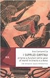 I supplizi capitali. Origine e funzioni delle pene di morte in Grecia e a Roma