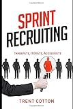  Sprint Recruiting: Innovate, Iterate, Accelerate