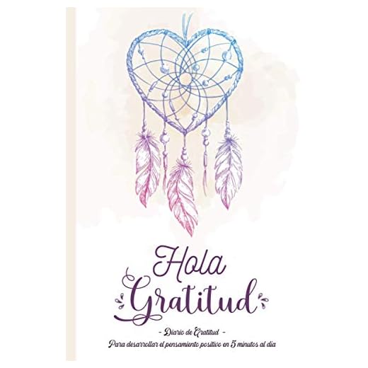 Hola Gratitud - Diario de Gratitud: Un cuaderno para cultivar la felicidad, desarrollar la confianza en sí mismo y el pensamiento positivo en 5 minutos al día