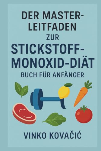 DER MASTER-LEITFADEN ZUR STICKSTOFFMONOXID-DIÄT – BUCH FÜR ANFÄNGER