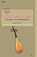 The Story of Kieu - The New Cry of Painfulness: One of the Most Important Classics of the Vietnamese (Bilingual Edition) 1508726957 Book Cover