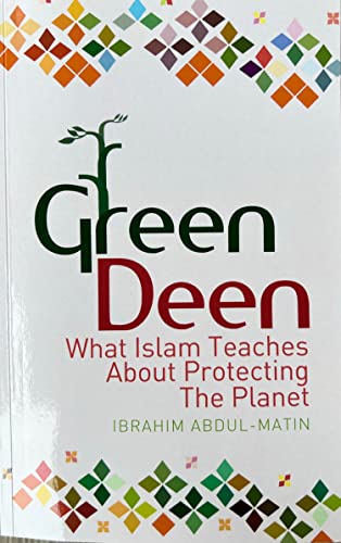 Green Deen: What Islam Teaches About Protecting The Planet
