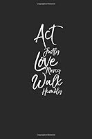 Act Justly Love Mercy Walk Humbly: Micah 6:8 Inspirational Christian Devotional Journal with Blank Pages 1653585811 Book Cover