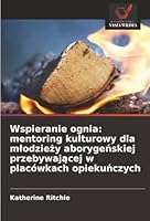 Wspieranie ognia: mentoring kulturowy dla mlodziezy aborygenskiej przebywajacej w placówkach opiekunczych (Polish Edition) 6209026311 Book Cover