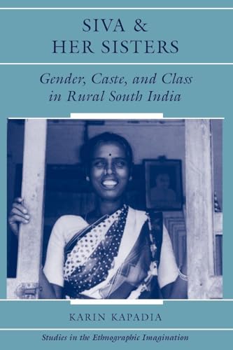 Siva And Her Sisters: Gender, Caste, And Class In Rural South India (Studies in the Ethnographic Imagination)