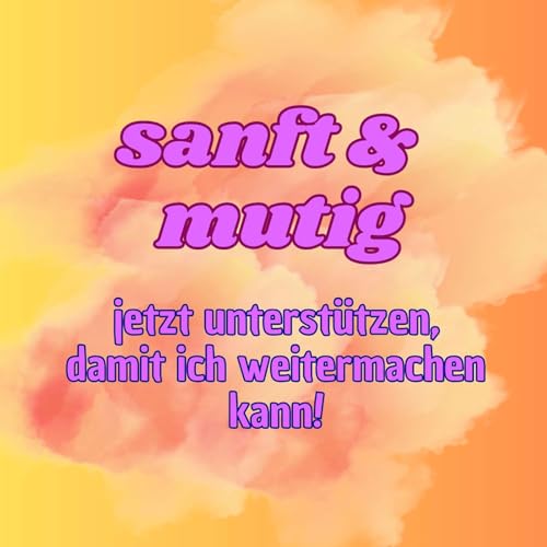 #11 - warum ihr "sanft & mutig" unterst&uuml;tzen solltet