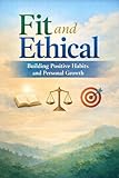 Fit and Ethical: Building Positive Habits and Personal Growth