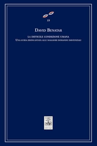 La difficile condizione umana. Una guida disincantata alle maggiori domande esistenziali