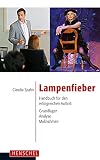 Lampenfieber: Handbuch für den erfolgreichen Auftritt. Grundlagen, Analyse, Maßnahmen